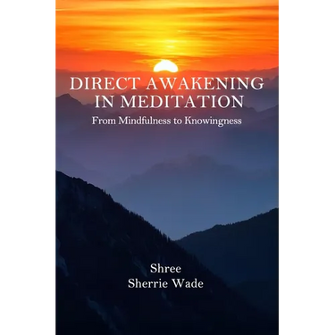 Direct Awakening in Meditation: From Mindfulness to Knowingness