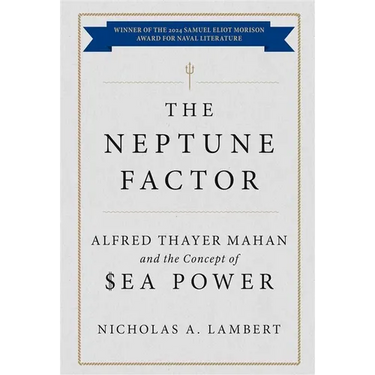 The Neptune Factor: Alfred Thayer Mahan and the Concept of Sea Power