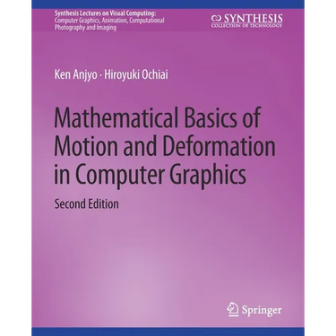 Mathematical Basics of Motion and Deformation in Computer Graphics, Second Edition