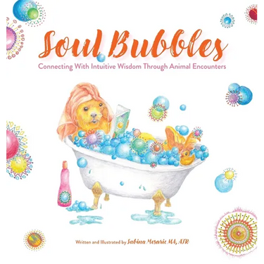Soul Bubbles: Connecting With Intuitive Wisdom Through Animal Encounters