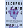 Alchemy From Ashes: Bringing My Shattered Faith, Mental Health, and Sexuality Into Wholeness