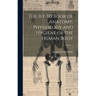 The 1st-3d Book of Anatomy, Physiology and Hygiene of the Human Body; Volume 1