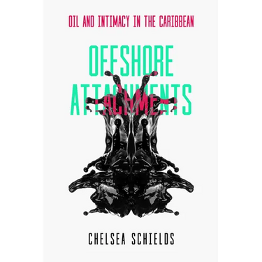Offshore Attachments: Oil and Intimacy in the Caribbean