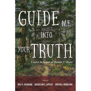 Guide Me Into Your Truth: Essays in Honor of Dennis T. Olson