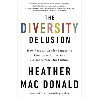The Diversity Delusion: How Race and Gender Pandering Corrupt the University and Undermine Our Culture