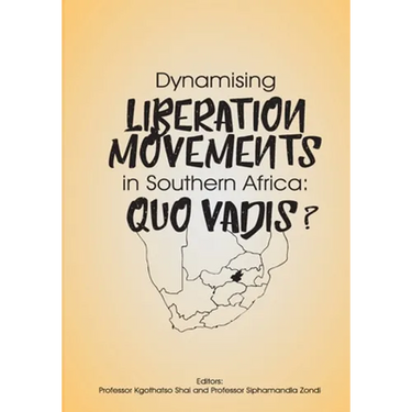 Dynamising Liberation Movements in Southern Africa: Quo Vadis?