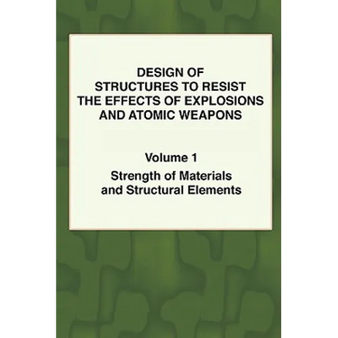 Design of Structures to Resist the Effects of Explosions & Atomic Weapons - Vol.1 Strength of Materials & Structural Elements