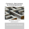 Choices, Decisions, & Consequences: Along Life's Journey