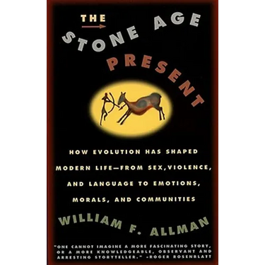 Stone Age Present: How Evolution Has Shaped Modern Life -- From Sex, Violence and Language to Emotions, Morals and Communities