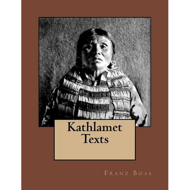 Kathlamet Texts: The Original Edition of 1901