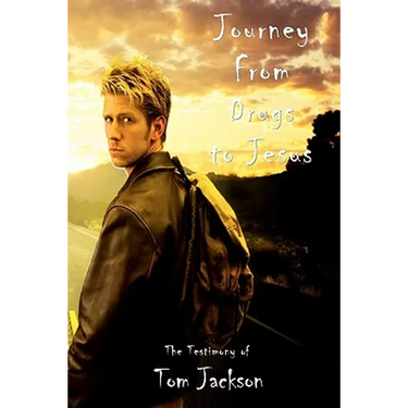 Journey From Drugs to Jesus: The Testimony of Tom Jackson