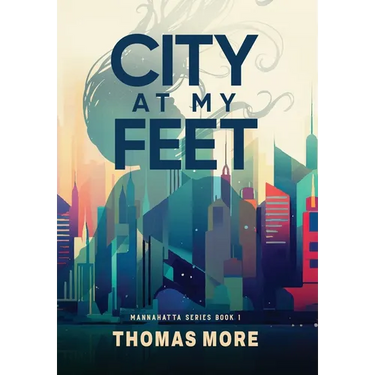 City At My Feet: Mannahatta Series Book 1
