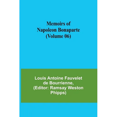 Memoirs of Napoleon Bonaparte (Volume 06)