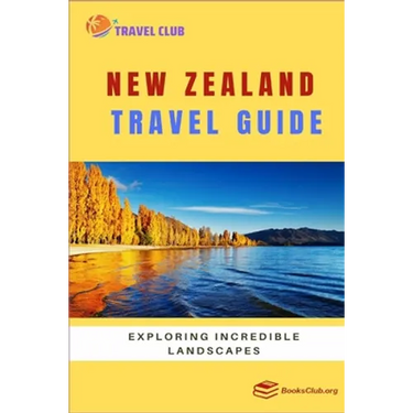 New Zealand Travel Guide: Exploring Incredible Landscapes