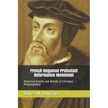 French Huguenot Protestant Reformation Movement: Historical Events and Beliefs of Christian Protestantism