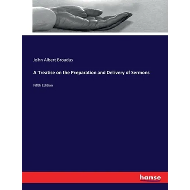 A Treatise on the Preparation and Delivery of Sermons: Fifth Edition