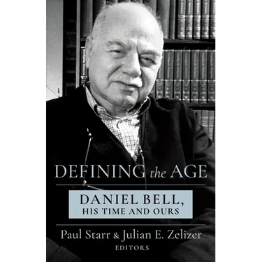 Defining the Age: Daniel Bell, His Time and Ours