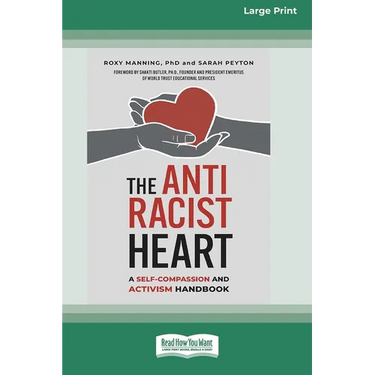 The Antiracist Heart: A Self-Compassion and Activism Handbook (16pt Large Print Edition)