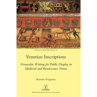 Venetian Inscriptions: Vernacular Writing for Public Display in Medieval and Renaissance Venice