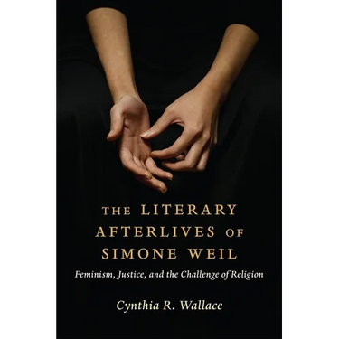 The Literary Afterlives of Simone Weil: Feminism, Justice, and the Challenge of Religion