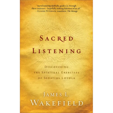 Sacred Listening: Discovering the Spiritual Exercises of Ignatius Loyola