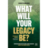 What Will Your Legacy Be?: Conversations with Global Game Changers about the Climate Crisis