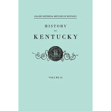 History F Kentucky. Collins' Historical Sketches of Kentucky. in Two Volumes. Volume II