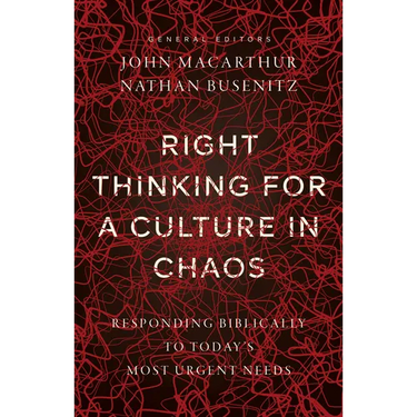 Right Thinking for a Culture in Chaos: Responding Biblically to Today's Most Urgent Needs