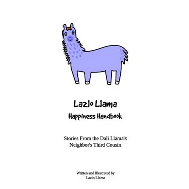 Lazlo Llama - Happiness Handbook: Stories From the Dali Llama's Neighbor's Third Cousin