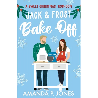 Jack & Frost Bake-Off: A sweet competitors to lovers Christmas romantic comedy: Christmas in Connecticut Book Two