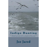 Indigo Bunting: A collection of sixty poems, each describing a species of birds and each rich in metaphorical meanings
