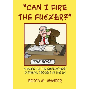 "Can I Fire the Fu %£r?": A guide to the employment dismissal process in the UK