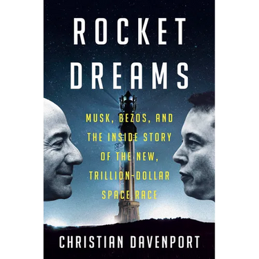 Rocket Dreams: Musk, Bezos, and the Inside Story of the New, Trillion-Dollar Space Race