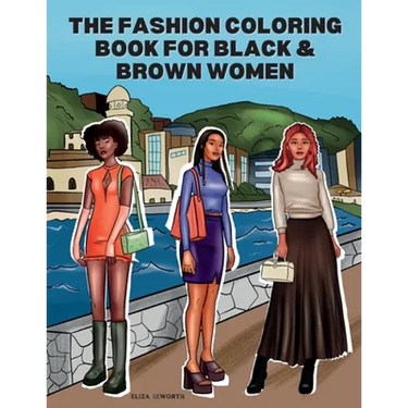 The Fashion Coloring Book for Black & Brown Women: Relax, Destress & Get Inspired With 40 Designer Fashion Illustrations - From Shopping Style, To Par