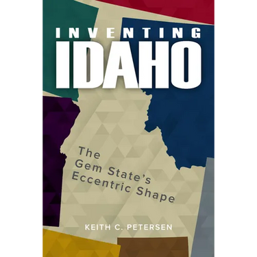 Inventing Idaho: The Gem State's Eccentric Shape