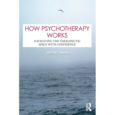 How Psychotherapy Works: Navigating the Therapeutic Space with Confidence