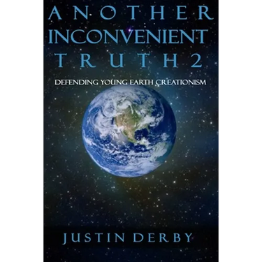 Another Inconvenient Truth 2: Defending Young Earth Creationism