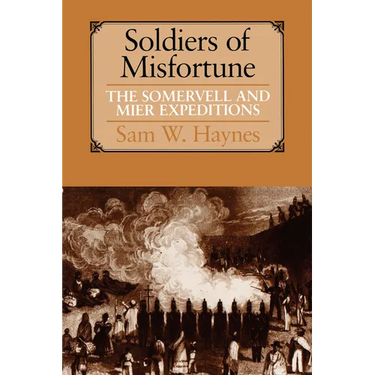 Soldiers of Misfortune: The Somervell and Mier Expeditions