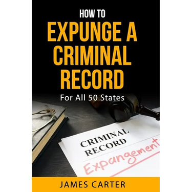 How To Expunge A Criminal Record In All 50 States: Record Sealing And Expungement Guide