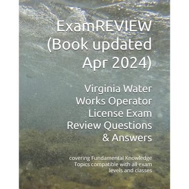Virginia Water Works Operator License Exam Review Questions & Answers: covering Fundamental Knowledge Topics compatible with all exam levels and class