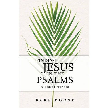 Finding Jesus in the Psalms: A Lenten Journey