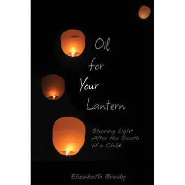 Oil for Your Lantern: Sharing Light After the Death of a Child