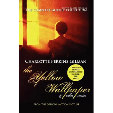 The Yellow Wallpaper and Other Stories: The Complete Gothic Collection