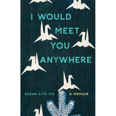 I Would Meet You Anywhere: A Memoir