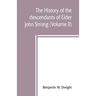 The history of the descendants of Elder John Strong, of Northampton, Mass (Volume II)