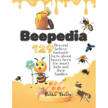 Beepedia: 129 Beyond Believe Funtastic Facts about Buzzy Bee for Smart kids and their Families