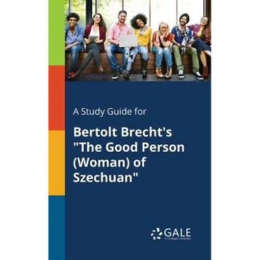 A Study Guide for Bertolt Brecht's "The Good Person (Woman) of Szechuan"