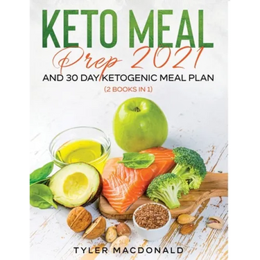 Keto Meal Prep 2021 AND 30-Day Ketogenic Meal Plan (2 Books IN 1)