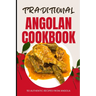 Traditional Angolan Cookbook: 50 Authentic Recipes from Angola