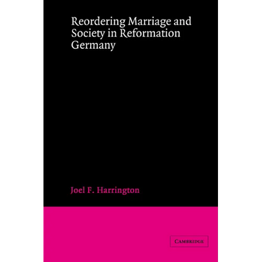 Reordering Marriage and Society in Reformation Germany
